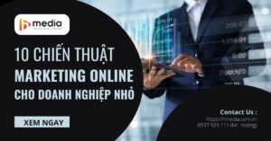 10 chiến thuật marketing online phù hợp doanh nghiệp nhỏ