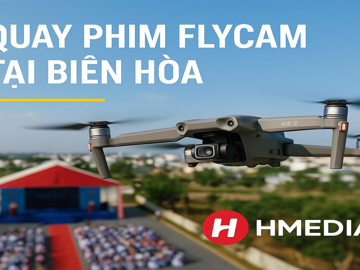 Hmedia QUAY PHIM FLYCAM TẠI BIÊN HÒA - Công Ty TNHH Truyền Thông Hmedia