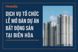 Dịch Vụ Tổ Chức Lễ Mở Bán Dự Án Bất Động Sản Tại Biên Hòa