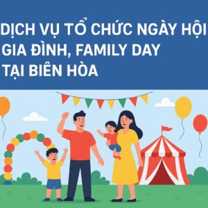 Dịch Vụ Tổ Chức Ngày Hội Gia Đình, Family Day Tại Biên Hòa