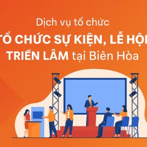 Dịch vụ tổ chức TỔ CHỨC SỰ KIỆN, LỄ HỘI - TRIỂN LÃM tại Biên Hòa