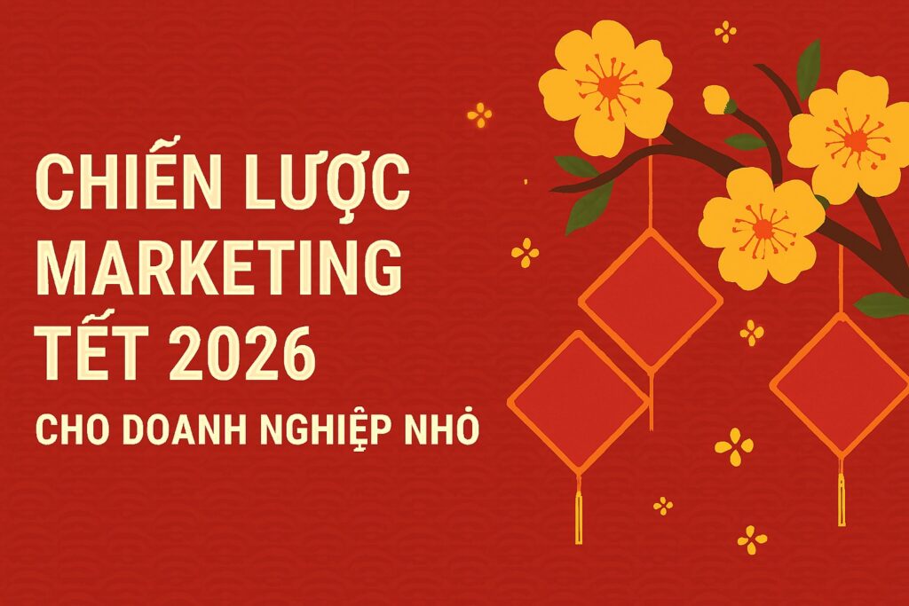 Chiến Lược Marketing Tết 2026 Cho Doanh Nghiệp Nhỏ