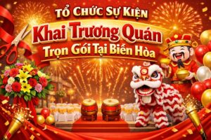 Tổ Chức Sự Kiện Khai Trương Quán Trọn Gói Tại Biên Hòa