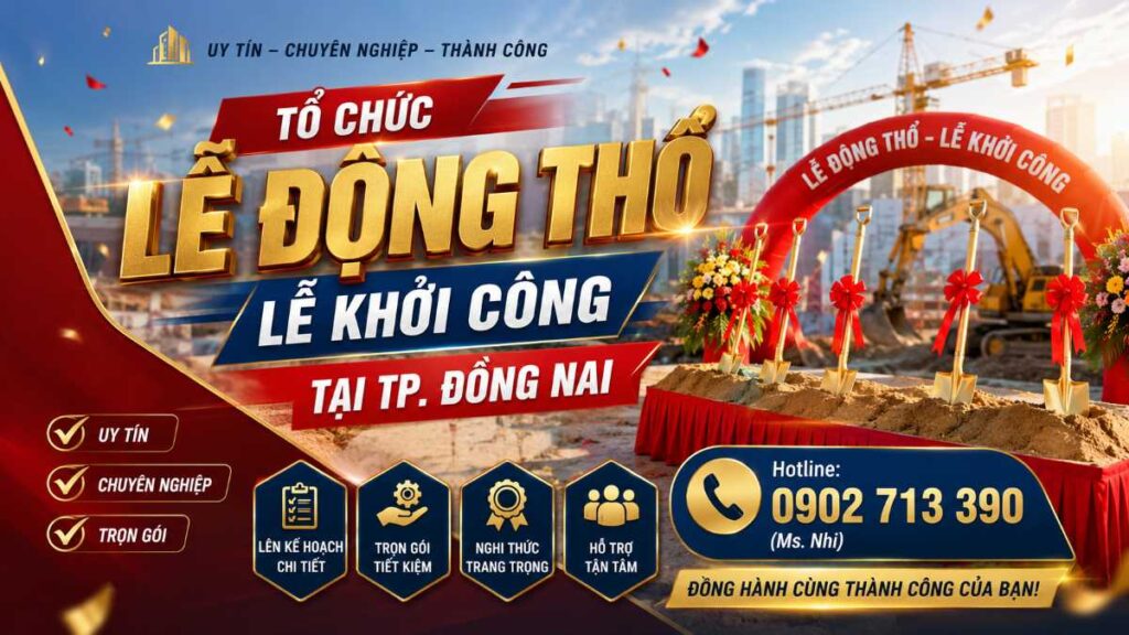 Tổ Chức Lễ Động Thổ – Lễ Khởi Công Tại TP. Đồng Nai