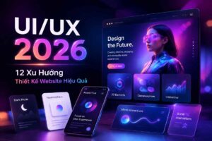 UI/UX 2026: 12 Xu Hướng Thiết Kế Website Hiệu Quả
