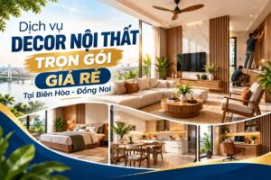 Dịch Vụ Decor Nội Thất Trọn Gói Giá Rẻ Tại Biên Hòa - Đồng Nai