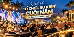 Dịch Vụ Tổ Chức Sự Kiện Cuối Năm Tại Biên Hòa - Đồng Nai