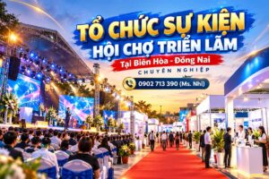 Tổ Chức Sự Kiện Hội Chợ Triển Lãm Tại Biên Hòa - Đồng Nai Chuyên Nghiệp